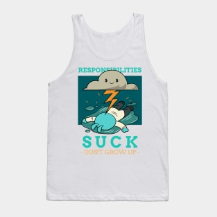 Responsibilities suck don't grow up Tank Top